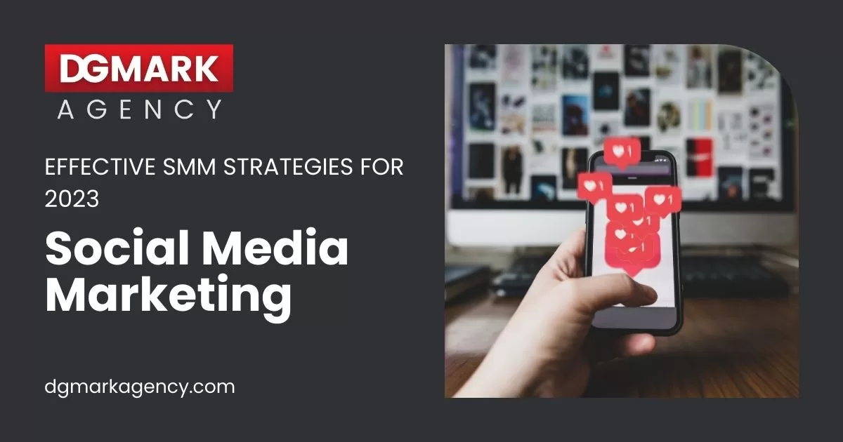 Effective Social Media Marketing Strategies for 2023: A Guide by DGmark Agency